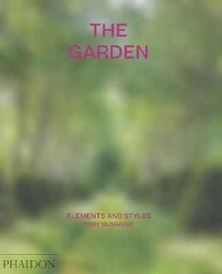 Toby Musgrave | The Garden: Elements and Style | 9781838660765 | Daunt Books