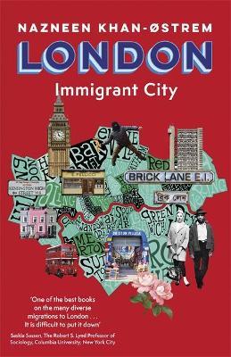 Nazneen Khna-Ostrem | London: Immigrant City | 9781472145727 | Daunt Books