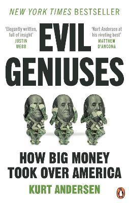 Kurt Andersen | Evil Geniuses: The Unmaking of America | 9781529108101 | Daunt Books