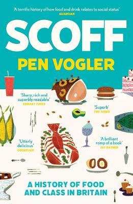 Pen Vogler | Scoff: A History of Food and Class in Britain | 9781786496492 | Daunt Books