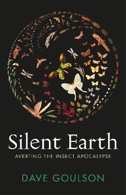 Dave Goulson | Silent Earth | 9781787333345 | Daunt Books