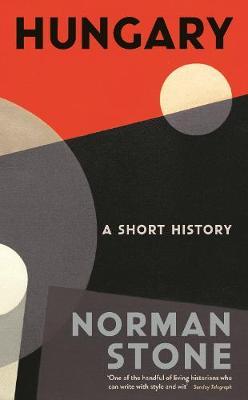 Norman Stone | Hungary: A Short History | 9781788160513 | Daunt Books