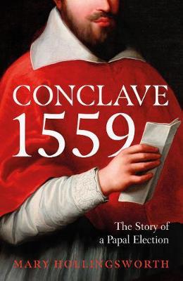 Mary Hollingsworth | Conclave 1559: Ippolito d'Este and the Papal Election of 1559 | 9781800244733 | Daunt Books