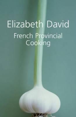 Elizabeth David | French Provincial Cooking | 9781904943716 | Daunt Books