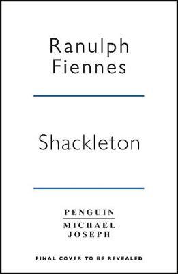 Ranulph Fiennes | Shackleton | 9780241356715 | Daunt Books