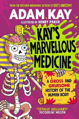Adam Kay | Kay's Marvellous Medicine: A Gross and Gruesome History of the Human Body | 9780241508527 | Daunt Books