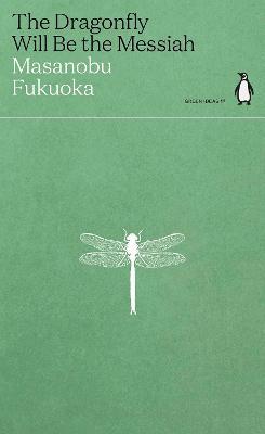 Masanobu Fukuoka | The Dragonfly Will Be the Messiah - Green Ideas | 9780241514443 | Daunt Books