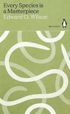Edward O Wilson | Every Species is a Masterpiece - Green Ideas | 9780241514559 | Daunt Books