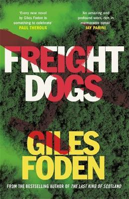 Giles Foden | Freight Dogs | 9780297868019 | Daunt Books