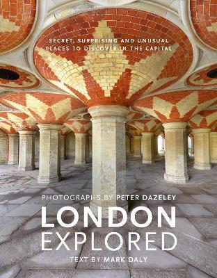 Peter Dazeley and Mark Daly | London Explored | 9780711240353 | Daunt Books