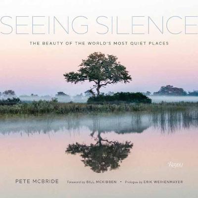 Pete McBride | Seeing Silence: The Beauty of the World's Most Quiet Places | 9780847870868 | Daunt Books