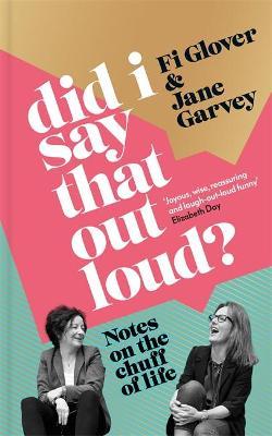 Fi Glover and Jane Garvey | Did I Say That Out Loud? Notes on the Chuff of Life | 9781398705661 | Daunt Books