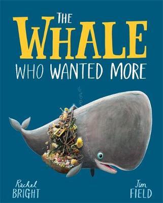 Rachel Bright and Jim Field | The Whale Who Wanted More | 9781408349229 | Daunt Books