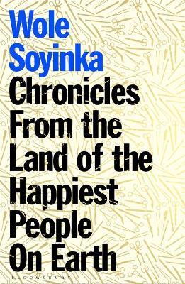 Wole Soyinka | Chronicles from the Land of the Happiest People on Earth | 9781526638243 | Daunt Books