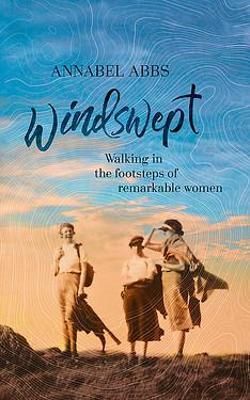 Annabel Abbs | Windswept: Walking in the Footsteps of Remarkable Women from de Beauvoir to O'Keeffe | 9781529324716 | Daunt Books