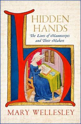 Mary Wellesley | Hidden Hands: The Lives of Manuscripts and their Makers | 9781529400939 | Daunt Books