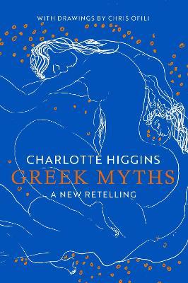 Charlotte Higgins | Greeks Myths: A New Retelling | 9781787331655 | Daunt Books
