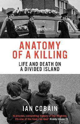 Ian Cobain | Anatomy of a Killing: Life and Death on a Divided Island | 9781846276422 | Daunt Books