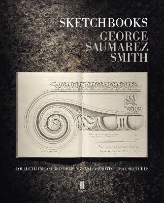 George Saumarez Smith | Sketchbooks: Collected Measured Drawings and Architectural Sketches | 9781916355439 | Daunt Books