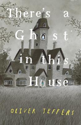 Oliver Jeffers | There's A Ghost in this House | 9780008298357 | Daunt Books