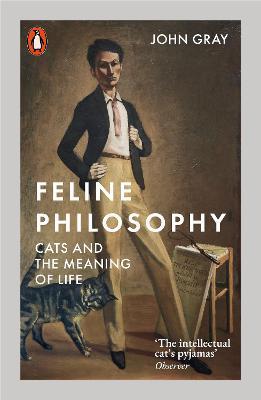 John Gray | Feline Philosophy: Cats and the Meaning of Life | 9780141988429 | Daunt Books