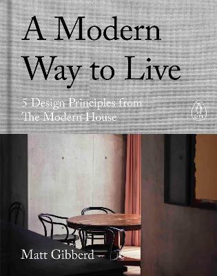 Matt Gibberd | A Modern Way to Live: 5 Design Principles from The Modern House | 9780241480496 | Daunt Books