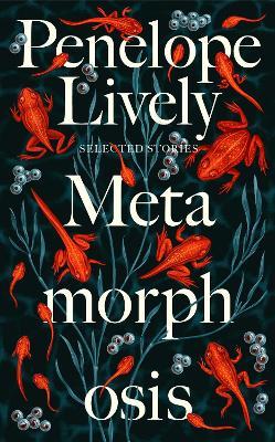 Penelope Lively | Metamorphosis: Selected Stories | 9780241514764 | Daunt Books