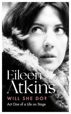Eileen Atkins | Will She Do? Act One of a Life on Stage | 9780349014661 | Daunt Books
