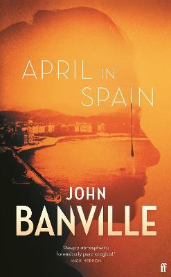 John Banville | April in Spain | 9780571363582 | Daunt Books