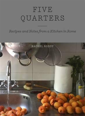 Rachel Roddy | Five Quarters: Recipes and Notes from a Kitchen in Rome | 9781444735062 | Daunt Books