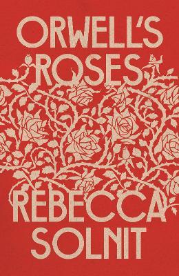 Rebecca Solnit | Orwell's Roses | 9781783785452 | Daunt Books