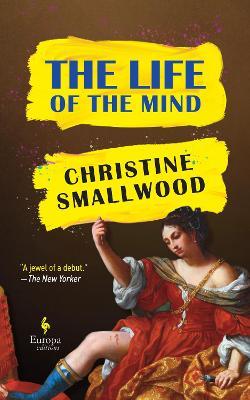 Christine Smallwood | The Life of the Mind | 9781787703452 | Daunt Books