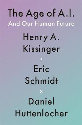 Henry A Kissinger | The Age of AI: And Our Human Future | 9781529375978 | Daunt Books