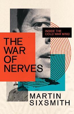 Martin Sixsmith | The War of Nerves: Inside the Cold War Mind | 9781781259122 | Daunt Books