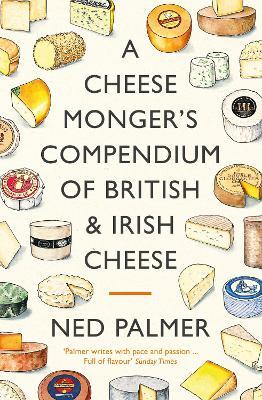 Neil Palmer | A Cheesemonger's Compendium of British and Irish Cheese | 9781788167154 | Daunt Books