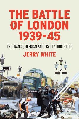 Jerry White | The Battle of London 1939-1945 | 9781847923011 | Daunt Books