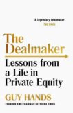 Guy Hands | The Dealmaker: Lessons from a Life in Private Equity | 9781847940551 | Daunt Books