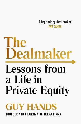 The Dealmaker: Lessons From A Life In Private Equity
