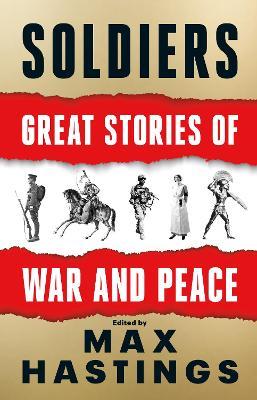 Max Hastings | Soldiers: Great Stories of War and Peace | 9780008454227 | Daunt Books