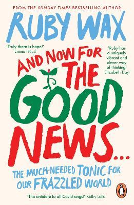 Ruby Wax | And Now For the Good News... | 9780241400661 | Daunt Books