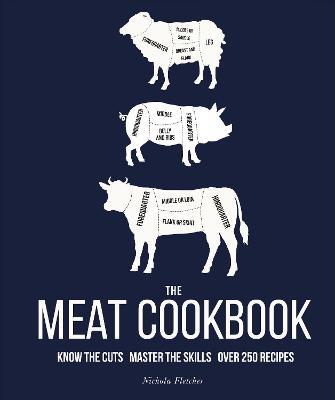 The Meat Cookbook: Know The Cuts, Master The Skills