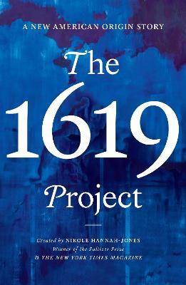 Nikole Hannah-Jones | The 1619 Project: A New American Origin Story | 9780753559536 | Daunt Books