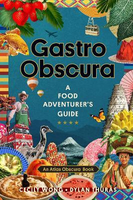 Cecily Wong | Gastro Obscura: A Food Adventurer's Guide | 9781523502196 | Daunt Books