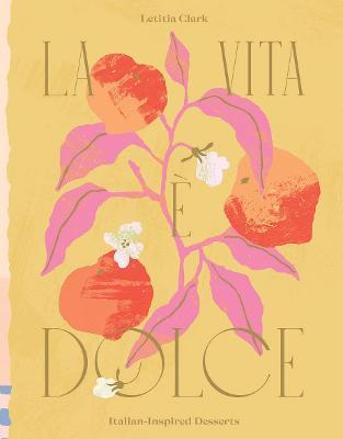 Letitia Clark | La Vita e Dolce: Italian Inspired Desserts | 9781784884222 | Daunt Books