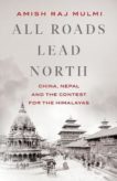 Amish Raj Mulmi | All Roads Lead North: China