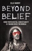 Elle Hardy | Beyond Belief: How Pentecostal Christianity is Taking Over the World | 9781787385535 | Daunt Books