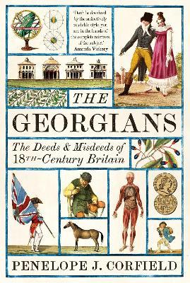 Penelope J Corfield | The Georgians: The Deeds and Misdeeds of 18th Century Britain | 9780300253573 | Daunt Books