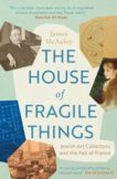 James McAuley | The House of Fragile Things: Jewish Art Collectors and the Fall of France | 9780300264692 | Daunt Books