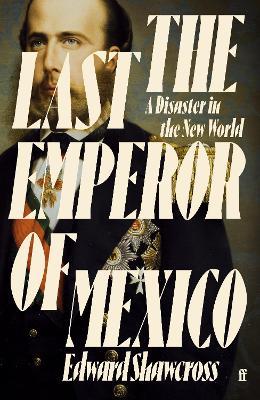 The Last Emperor of Mexico: A Disaster in the New World
