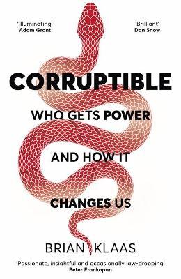 Brian Klass | Corruptible: Who Gets Power and How it Changes Us | 9781529338089 | Daunt Books